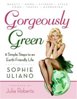 Gorgeously Green: 8 Simple Steps to an Earth-Friendly Life - Sophie Uliano