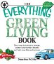 Everything Green Living Book: Easy ways to conserve energy, protect your family's health, and help save the environment - Diane Gow-McDilda